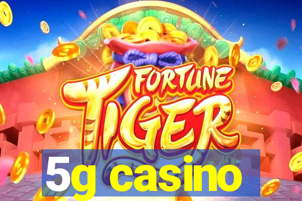 5g casino