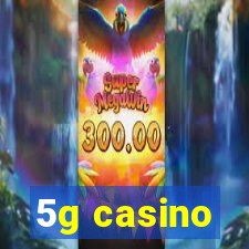 5g casino