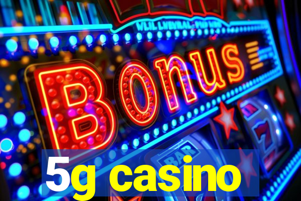 5g casino