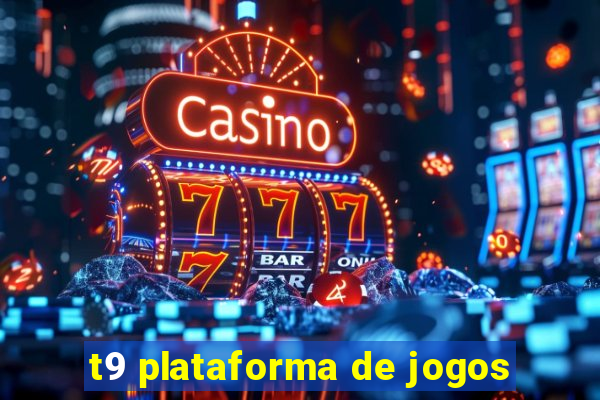 t9 plataforma de jogos