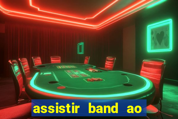 assistir band ao vivo multicanais