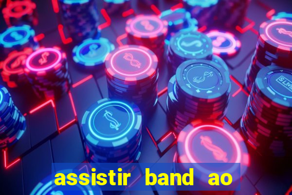 assistir band ao vivo multicanais