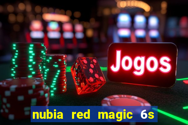 nubia red magic 6s pro antutu