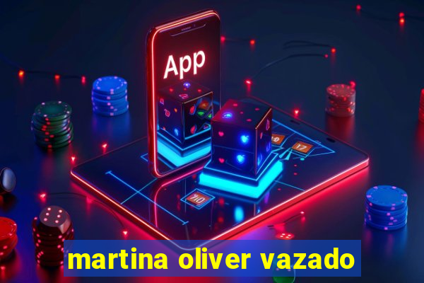 martina oliver vazado