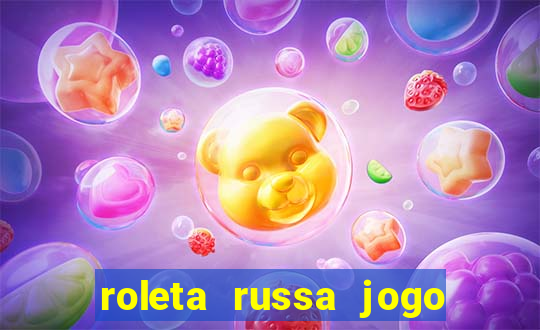 roleta russa jogo como funciona