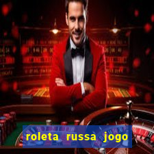 roleta russa jogo como funciona