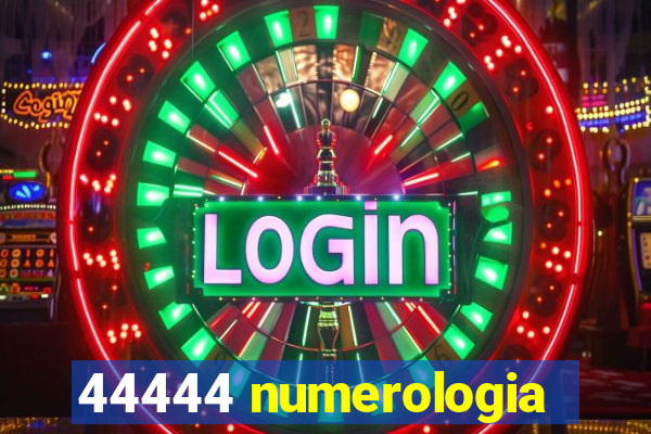 44444 numerologia