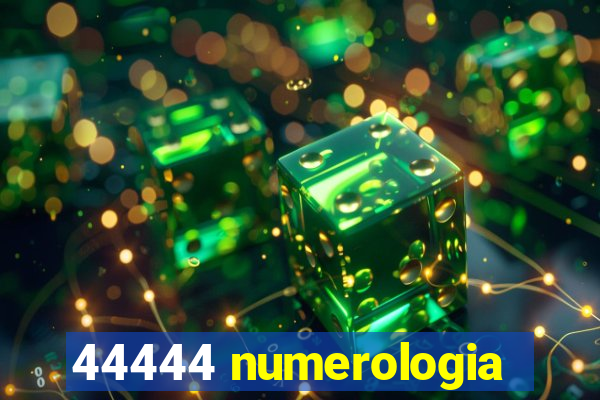 44444 numerologia