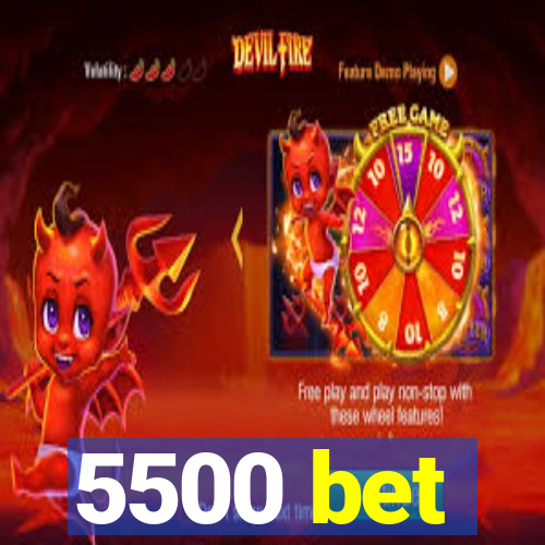 5500 bet