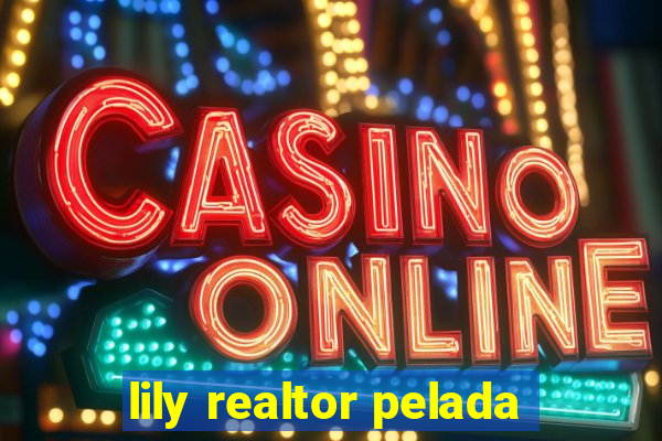 lily realtor pelada