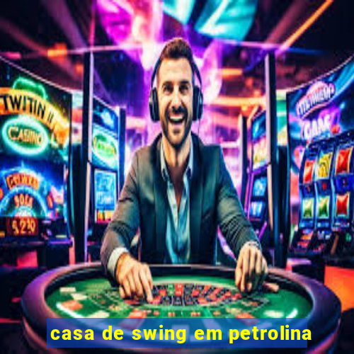 casa de swing em petrolina