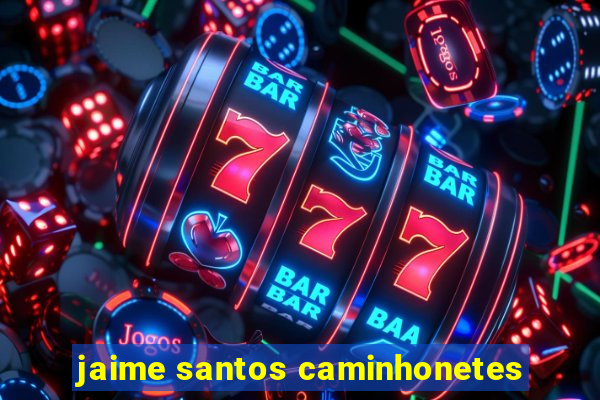 jaime santos caminhonetes