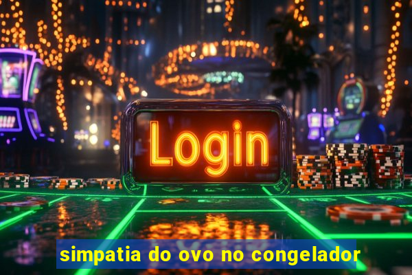 simpatia do ovo no congelador