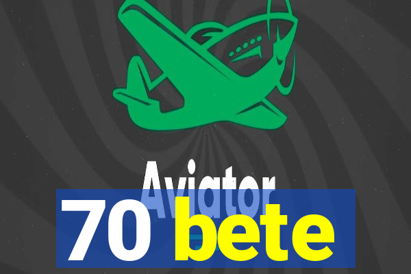 70 bete