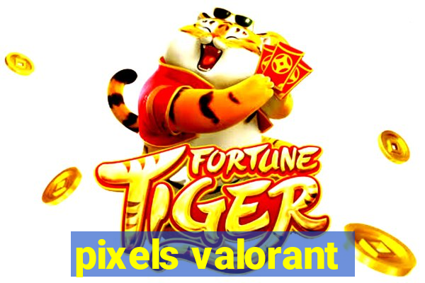 pixels valorant