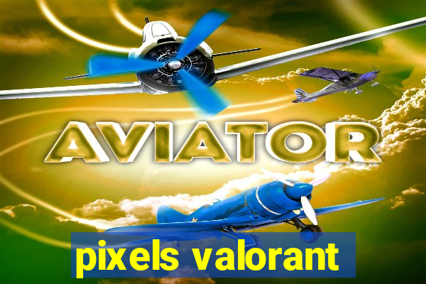 pixels valorant