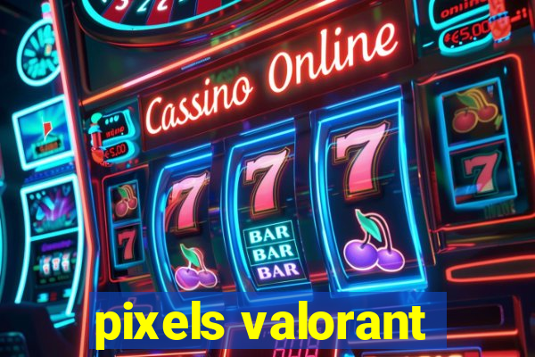 pixels valorant