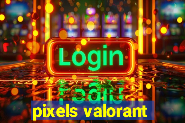 pixels valorant