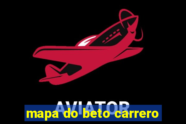 mapa do beto carrero