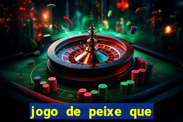 jogo de peixe que ganha dinheiro