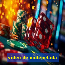 video de mulepelada