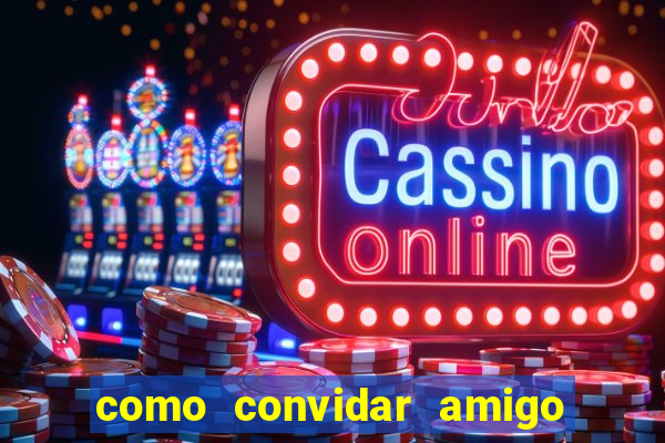 como convidar amigo no vai de bet