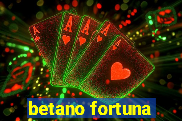 betano fortuna