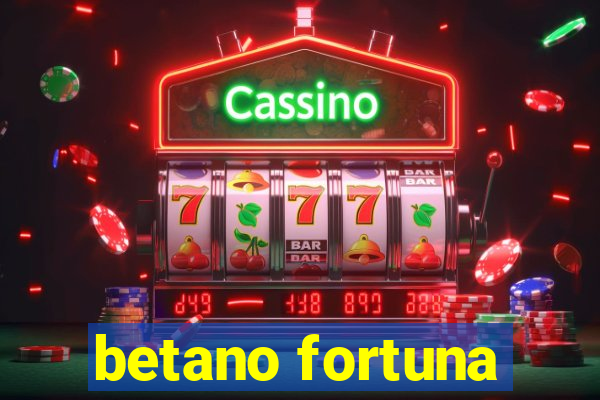 betano fortuna