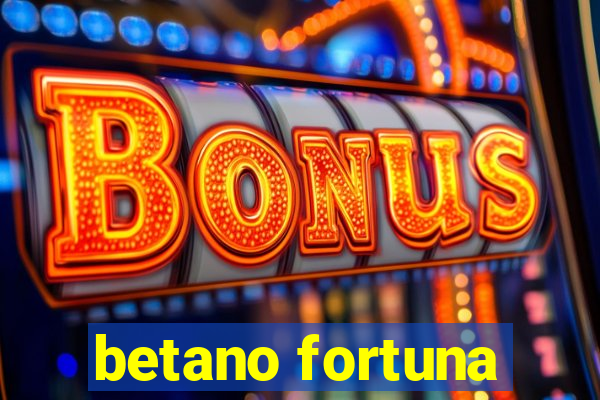 betano fortuna