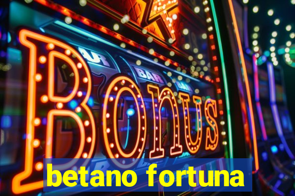 betano fortuna