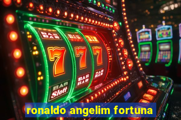 ronaldo angelim fortuna