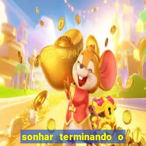 sonhar terminando o namoro jogo do bicho