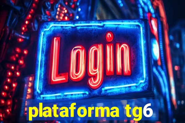 plataforma tg6