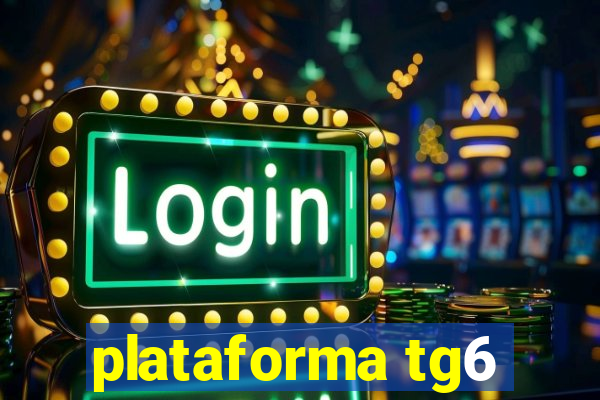 plataforma tg6