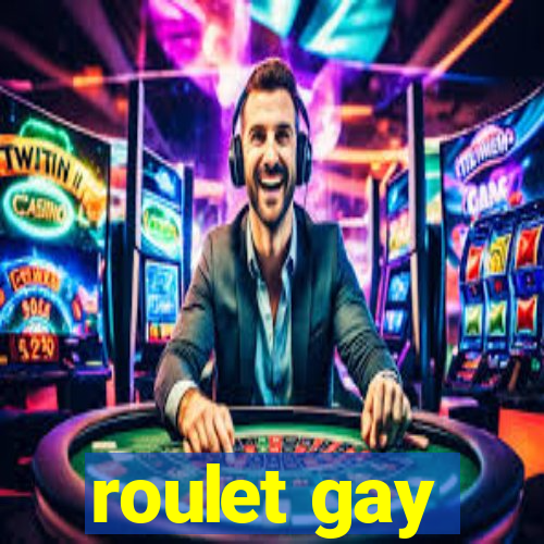 roulet gay