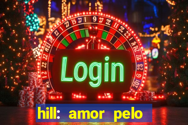 hill: amor pelo jogo online