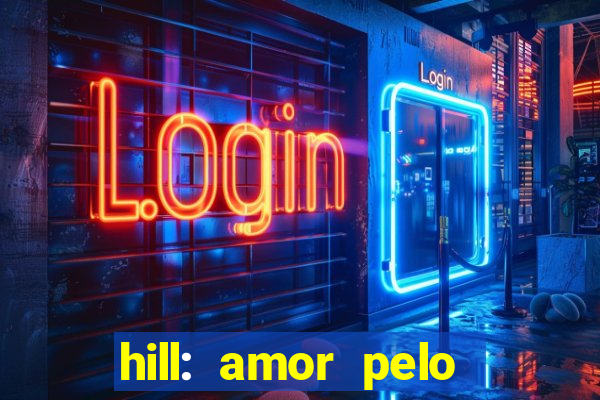 hill: amor pelo jogo online