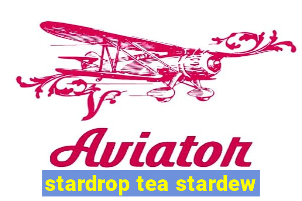 stardrop tea stardew