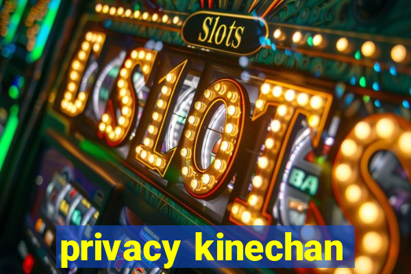 privacy kinechan