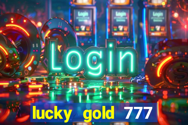 lucky gold 777 paga mesmo