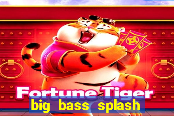 big bass splash melhor horário para jogar