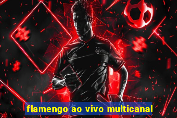 flamengo ao vivo multicanal