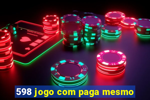 598 jogo com paga mesmo