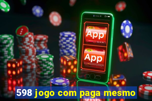 598 jogo com paga mesmo