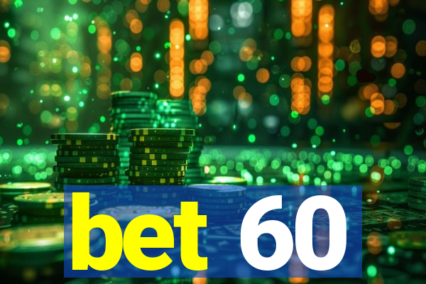 bet 60