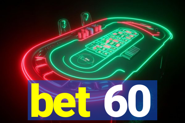 bet 60