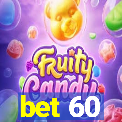 bet 60