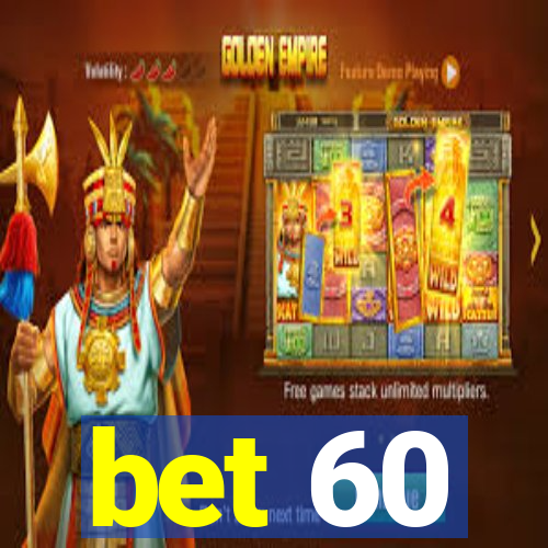 bet 60