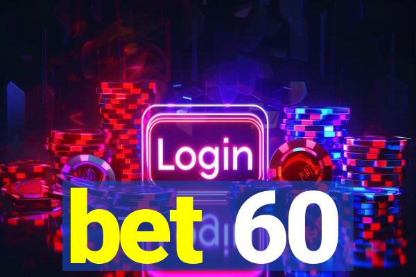 bet 60