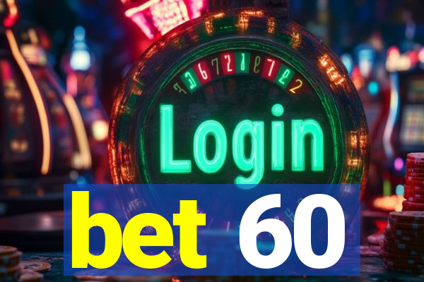 bet 60